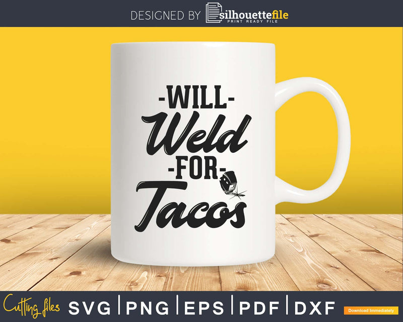 Will Weld For Tacos Funny Welder Welding Svg Png Digital