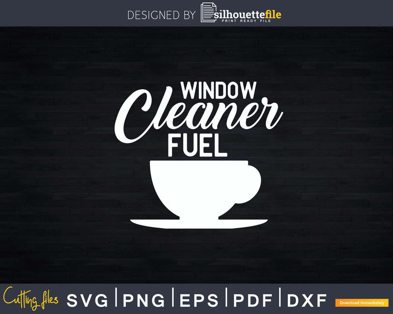 Window Cleaner Fuel Coffee Funny Cleaning Png Dxf Svg Files