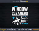 Window Cleaner Tight Funny Cleaning Shirt Svg Files