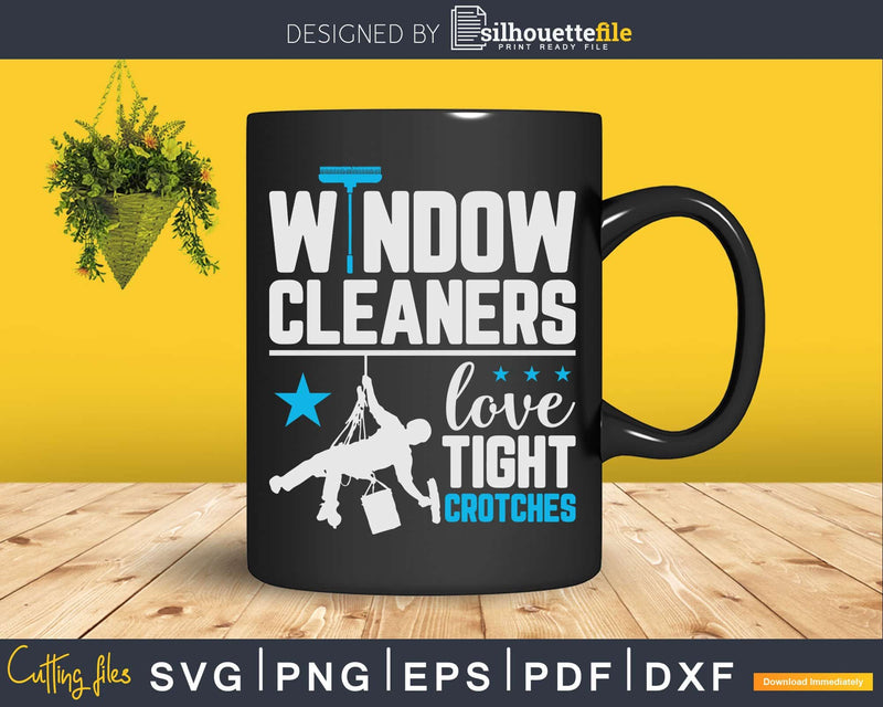 Window Cleaner Tight Funny Cleaning Shirt Svg Files For