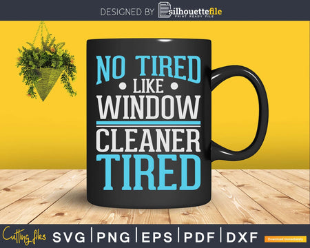 Window Cleaner Tired Funny Cleaning Shirt Svg Files