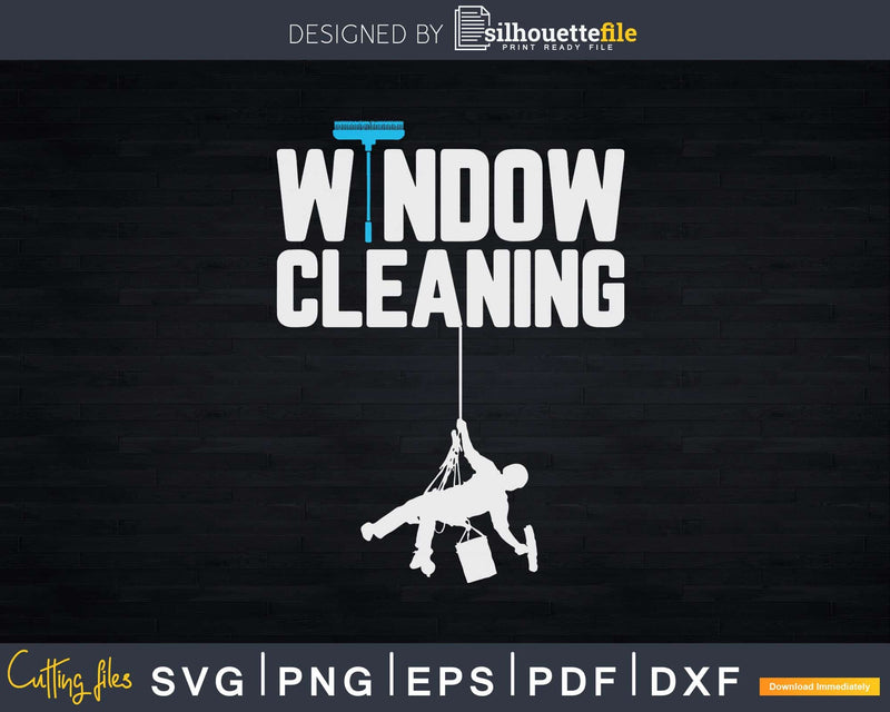 Window Cleaning Funny Cleaner Png Dxf Svg Files For Cricut