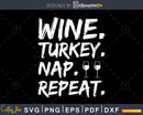 Wine turkey nap repeat thanksgiving svg cricut cutting files