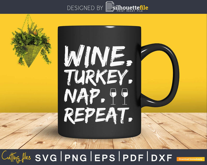 Wine turkey nap repeat thanksgiving svg cricut cutting files