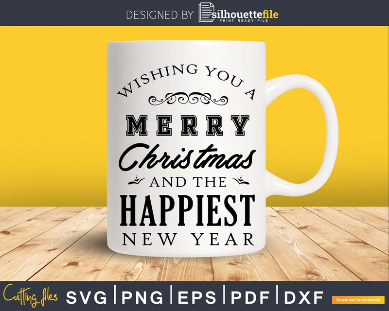 Wishing You a Merry Christmas and The Happiest New Year svg