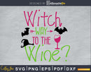 Witch Way to the Wine svg craft cut files