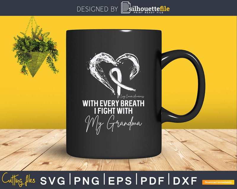 With Every Breath I Fight My Grandma Lung Cancer Svg Png
