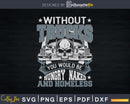 Without trucks you would be hungry naked and homeless Svg