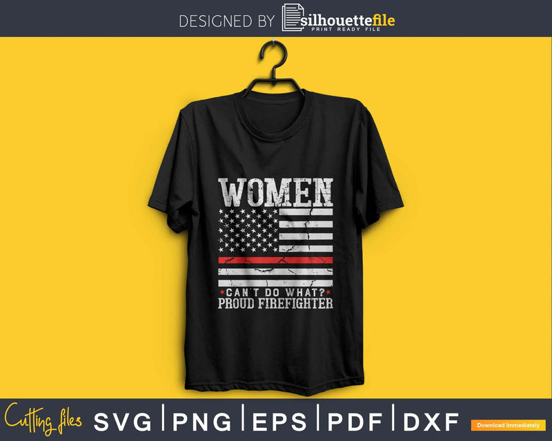 Women Can’t Do What Proud Firefighter svg cut design files