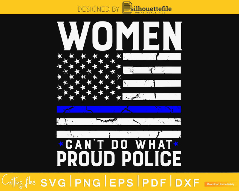 Women Can’t Do What Proud police svg cut design files