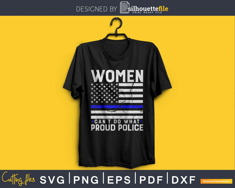 Women Can’t Do What Proud police svg cut design files