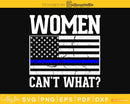 Women Can’t What Police Thin blue Line Flag craft svg cut