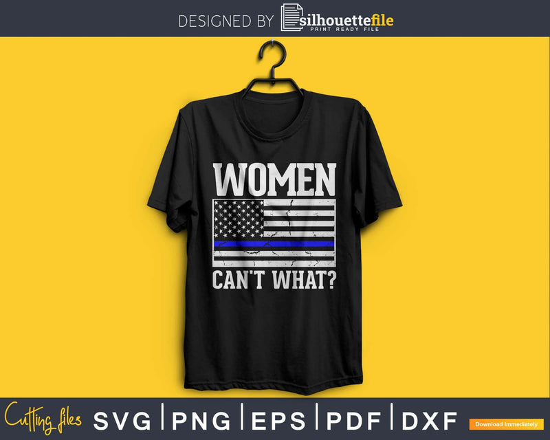 Women Can’t What Police Thin blue Line Flag craft svg cut