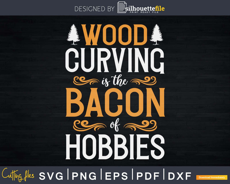 Wood Carving Funny Bacon Carpenter Woodworking Svg Design