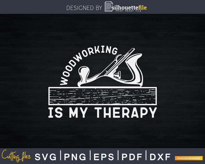 Woodworking is my Therapy Carpenter Svg Design Cut Files