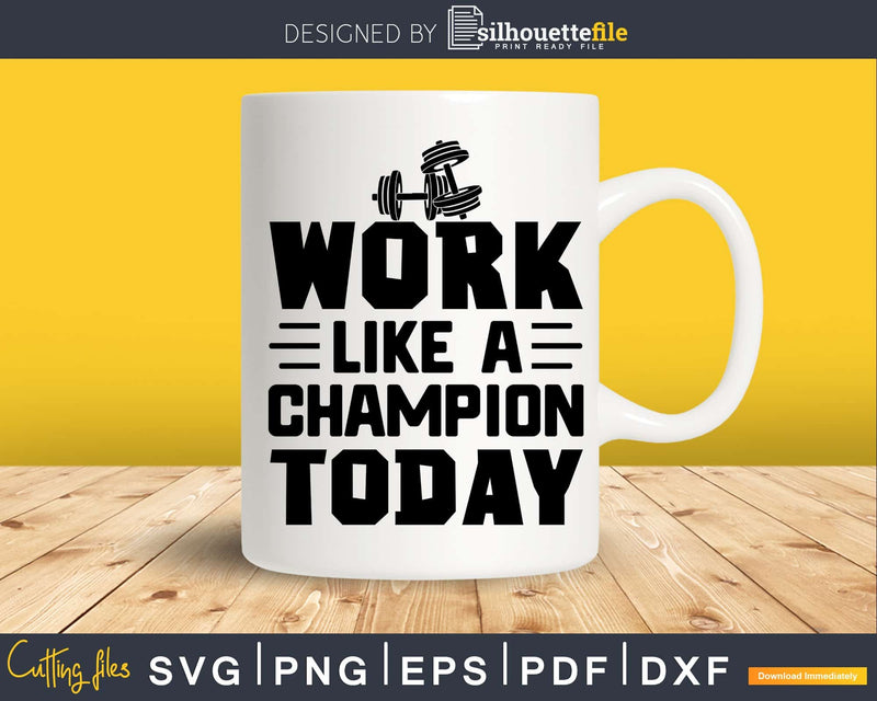 Work like a champion today Gym Workout Fitness svg png