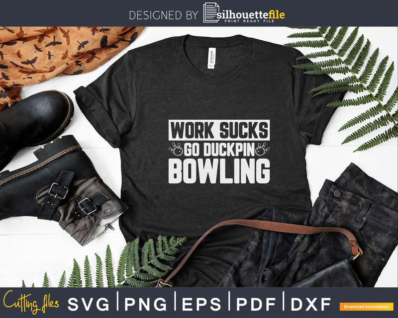 Work Sucks Go Duckpin Bowling Svg Cricut Cut Files