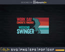 Workday Concrete Finisher Weekend Swinger Svg Dxf Cut Files
