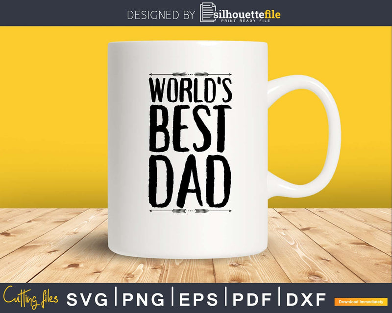 World’s Best Dad father’s day svg png digital files