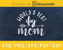 World’s Best Dog Mom Pets svg cricut digital cutting files