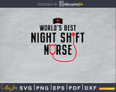 World’s Best night shift nurse svg png digital cut files
