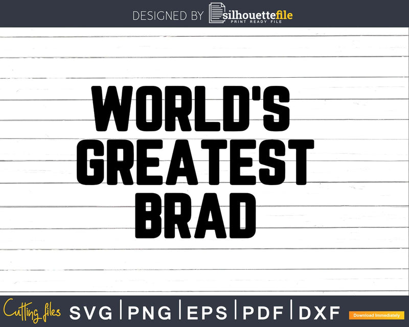 World’s Greatest Brad Svg Png Fathers Day T-shirt Design