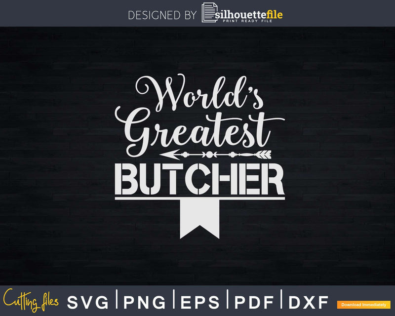 World’s Greatest Butcher Svg Dxf Png Cut Files