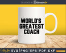 World’s Greatest Coach Svg Png Fathers Day T-shirt Design