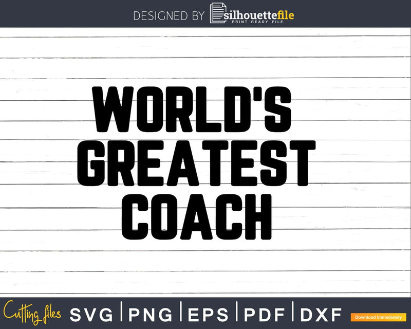 World’s Greatest Coach Svg Png Fathers Day T-shirt Design