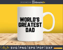 World’s Greatest Dad Svg Png Fathers Day T-shirt Design