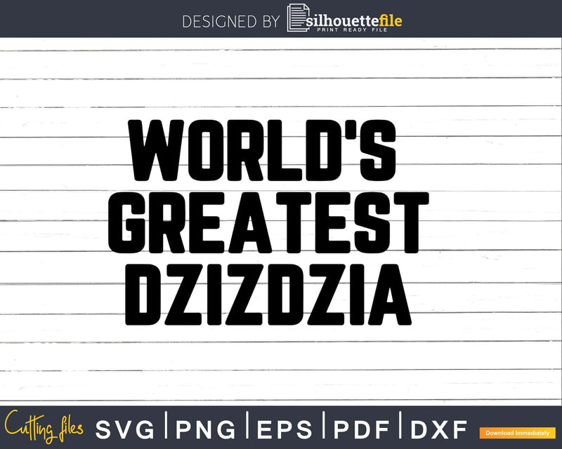 World’s Greatest Dzizdzia Svg Png Fathers Day T-shirt