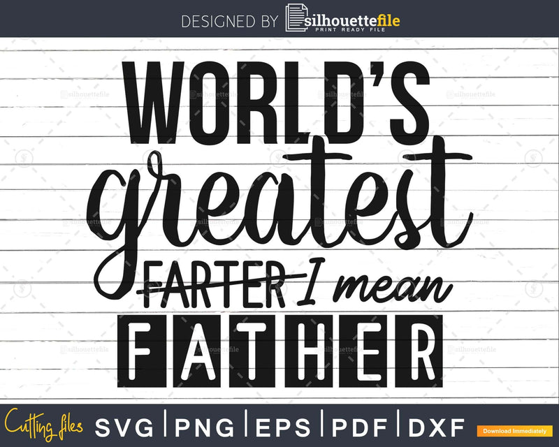 Worlds Greatest Farter I mean Father Dad Svg cut file craft