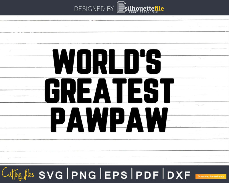 World’s Greatest Pawpaw Svg Png Fathers Day T-shirt