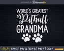 World’s Greatest Pitbull Grandma Love My Dog Paw Svg Png