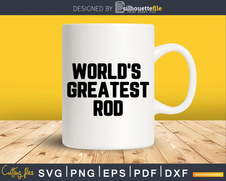 World’s Greatest Rod Svg Png Fathers Day T-shirt Design