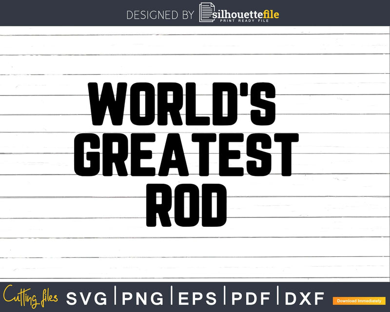 World’s Greatest Rod Svg Png Fathers Day T-shirt Design