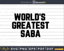World’s Greatest Saba Svg Png Fathers Day T-shirt Design