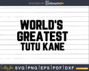 World’s Greatest Tutu Kane Svg Png Fathers Day T-shirt