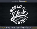 Worlds Greatest Uncle Going To Be an Svg Craft Printable