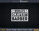World’s Okayest Barber Svg Png Files For Cricut