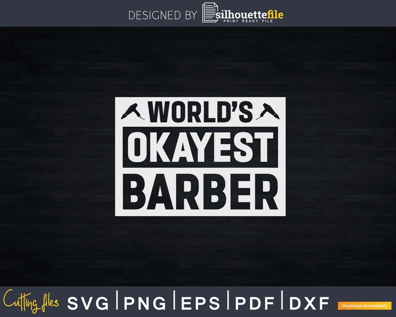 World’s Okayest Barber Svg Png Files For Cricut