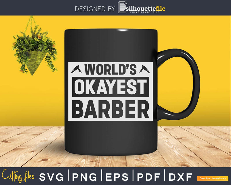 World’s Okayest Barber Svg Png Files For Cricut