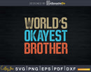 World’s Okayest Brother Vintage Style Svg T-shirt Design