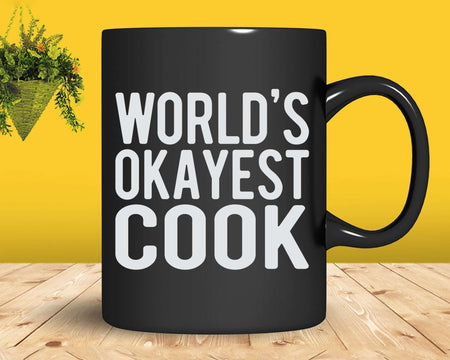 World’s Okayest Cook Funny Best Chef Svg Png Cricut Files