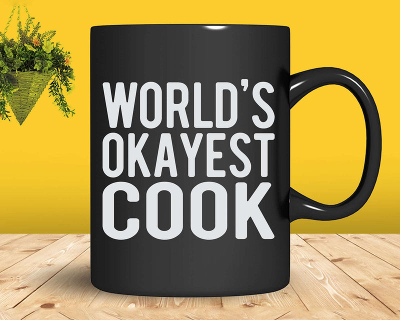 World’s Okayest Cook Funny Best Chef Svg Png Cricut Files