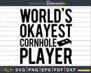 World’s Okayest Cornhole Player Shirt Svg Dxf Png Design
