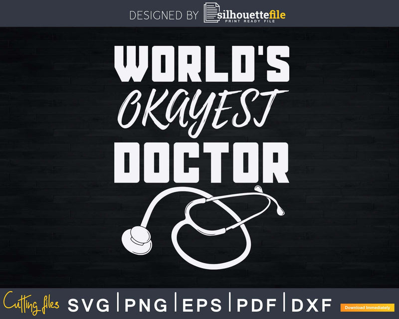 World’s Okayest Doctor Svg Png Dxf Cut Files
