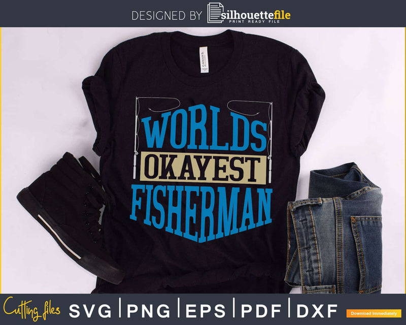Worlds Okayest Fisherman svg png craft cut printable file