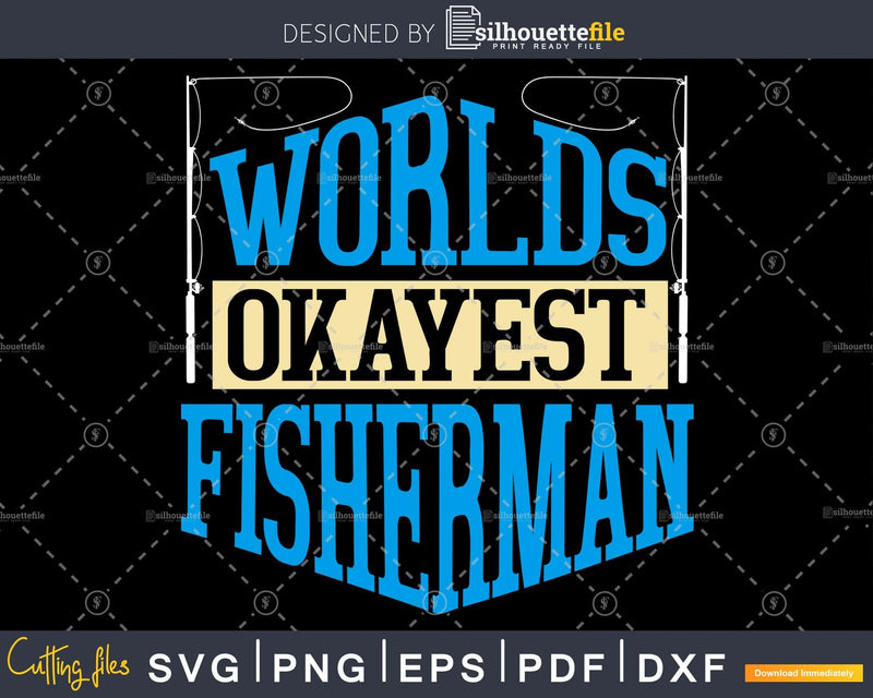 Worlds Okayest Fisherman svg png craft cut printable file