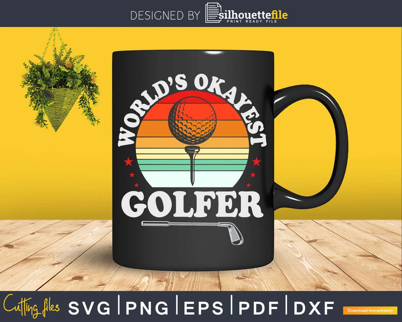 Worlds Okayest Golfer Golf Player Svg Dxf Cricut Cut Files